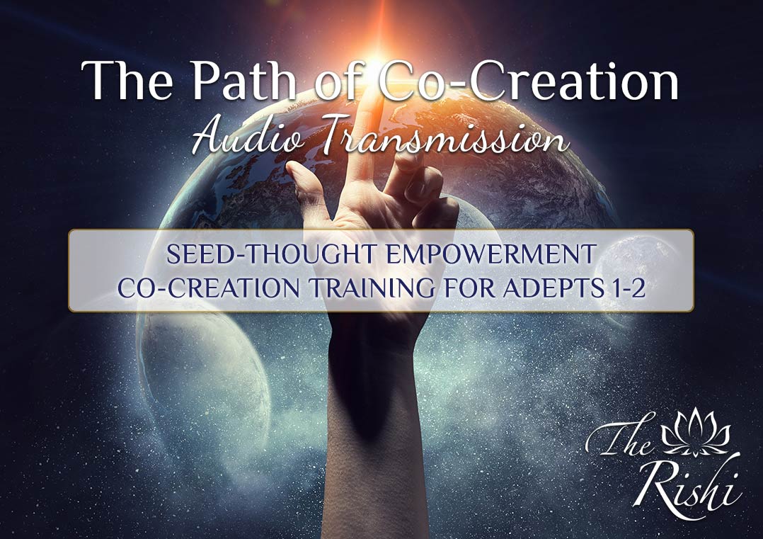 The Rishi - Seed-Thought Empowerment - Co-Creation Training for Adepts 1-2