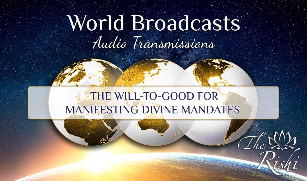 The Rishi - The Will-to-Good for Manifesting Divine Mandates – Global Transmission for Empowerment